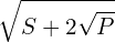 \[\sqrt{S+2\sqrt{P}}\]