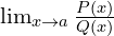 \lim_{x \to a}{\frac{P(x)}{Q(x)}}