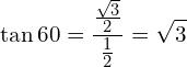 \[\tan{60}=\frac{\frac{\sqrt{3}}{2}}{\frac{1}{2}}= \sqrt{3}\]