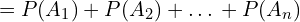\[=P(A_{1})+P(A_{2})+…+P(A_{n})\]