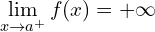 \[\lim_{x \to a^{+}}{f(x)}=+\infty\]