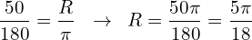 \[\frac{50}{180}=\frac{R}{\pi}\,\,\,\,\rightarrow \,\,\,R=\frac{50\pi}{180}=\frac{5\pi}{18}\]