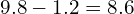 \[9.8-1.2=8.6\]