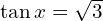 \tan{x}=\sqrt{3}