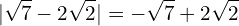 \[|\sqrt{7}-2\sqrt{2}|=-\sqrt{7}+2\sqrt{2}\]