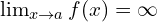\lim_{x \to a}{f(x)}=\infty