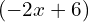 (-2x+6)