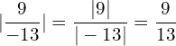 \[|\frac{9}{-13}|=\frac{|9|}{|-13|}=\frac{9}{13}\]
