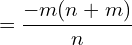 \[=\frac{-m(n+m)}{n}\]