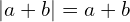 \[|a+b|=a+b\]
