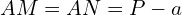 \[AM=AN=P-a\]