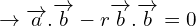\[\rightarrow\overrightarrow{a}.\overrightarrow{b}-r\overrightarrow{b}.\overrightarrow{b}=0\]