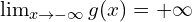 \lim_{x \to -\infty}{g(x)}=+\infty