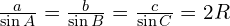 \frac{a}{\sin{A}}=\frac{b}{\sin{B}}=\frac{c}{\sin{C}}=2R