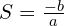 S=\frac{-b}{a}