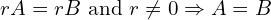 \[rA=rB \,\,  \text{and} \,\, r\neq 0 \Rightarrow A=B\]