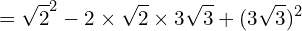 \[=\sqrt{2}^{2}-2\times \sqrt{2}\times 3\sqrt{3}+(3\sqrt{3})^{2}\]