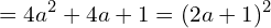 \[=4a^{2}+4a+1=(2a+1)^{2}\]