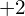 +2