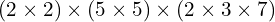 \[(2\times2)\times(5\times5)\times(2\times3\times7)\]