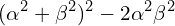 \[( \alpha^{2}+\beta^{2})^{2}-2\alpha^{2} \beta ^{2}\]