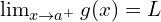 \lim_{x \to a^{+}}{g(x)}=L