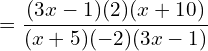 \[=\frac{(3x-1)(2)(x+10)}{(x+5)(-2)(3x-1)}\]