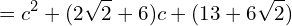 \[=c^{2}+(2\sqrt{2}+6)c+(13+6\sqrt{2})\]