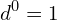 \[d^{0}=1\]