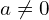 a\neq 0
