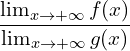 \[\frac{\lim_{x \to +\infty}{f(x)}} {\lim_{x \to +\infty}{g(x)}}\]