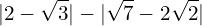 \[|2-\sqrt{3}|-|\sqrt{7}-2\sqrt{2}|\]