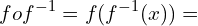 \[fof^{-1}=f(f^{-1}(x))=\]