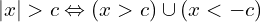 \[|x| > c \Leftrightarrow (x > c) \cup (x < -c)\]