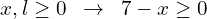 \[x,l \ge 0\,\,\,\rightarrow \,\,\, 7-x \ge 0\]