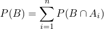 \[P(B)=\sum_{i=1}^{n}P(B\cap A_{i})\]