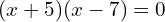 (x+5)(x-7)=0