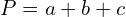 P=a+b+c