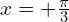 x=+\frac{\pi}{3}
