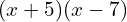 (x+5)(x-7)