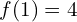 f(1)=4
