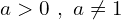 a >0\,\,,\,\,a\neq 1