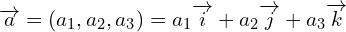 \[\overrightarrow{a}=(a_{1},a_{2},a_{3})=a_{1}\overrightarrow{i}+a_{2}\overrightarrow{j}+a_{3}\overrightarrow{k}\]