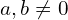 a,b \neq 0