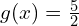 g(x)=\frac{5}{2}