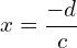 \[x=\frac{-d}{c}\]