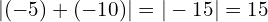 \[|(-5)+(-10)|=|-15|=15\]