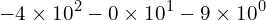 \[-4\times 10^{2}-0\times10^{1}-9\times10^{0}\]