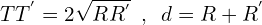 \[TT^{'}=2\sqrt{RR^{'}}\,\,\,,\,\,\, d=R+R^{'}\]