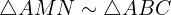\[\triangle { AMN} \sim \triangle{ABC}\]